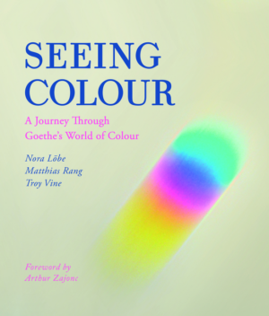 Seeing Colour: Journey Through Goethe's World of Colour