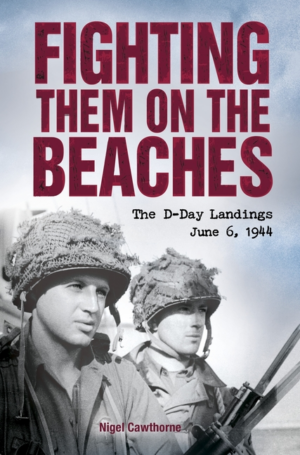 Fighting Them on the Beaches : The D-Day Landings June 6 1944