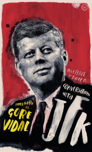 Conversations with JFK: A Fictional Dialogue Based on Biographical