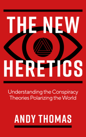New Heretics: Understanding the Conspiracy Theories Polarizing the