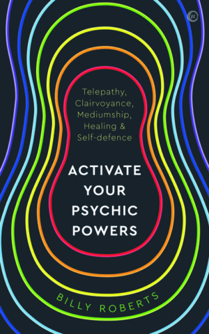 Activate Your Psychic Powers: Telepathy, Clairvoyance, Mediumship,