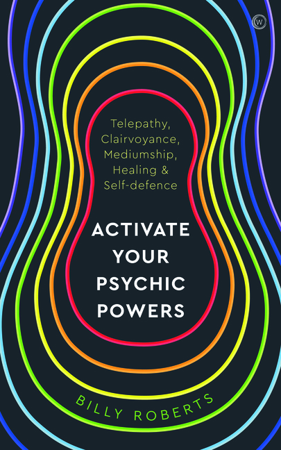 Activate Your Psychic Powers: Telepathy, Clairvoyance, Mediumship,