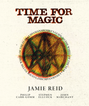 Time for Magic: A Shamanarchist's Guide to the Wheel of the Year