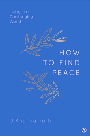 How to Find Peace: Living in a Challenging World