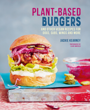 Plant-Based Burgers: And Other Vegan Recipes for Dogs, Subs, Wings