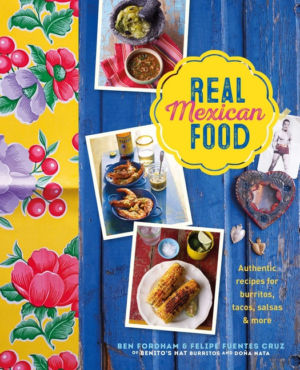 Real Mexican Food: Authentic Recipes for Burritos, Tacos, Salsas a