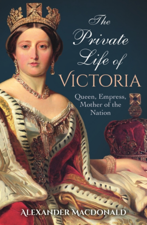 Private Life of Victoria : Queen, Empress, Mother of the Nation