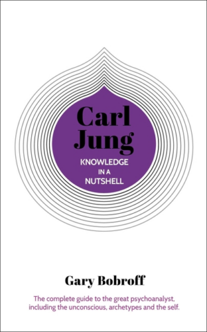Knowledge in a Nutshell: Carl Jung: The Complete Guide to the Grea
