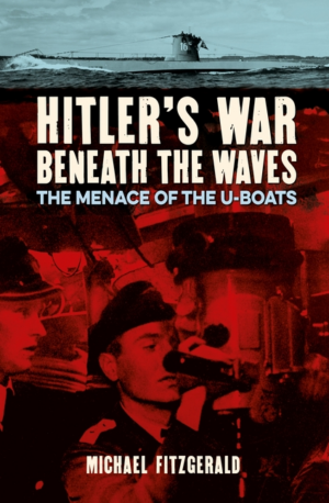 Hitler's War Beneath the Waves : the Menace of the U-Boats
