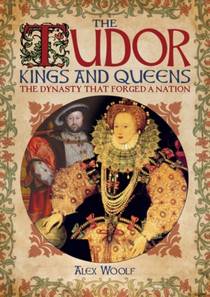 Tudor Kings and Queens : the Dynasty That Forged a Nation
