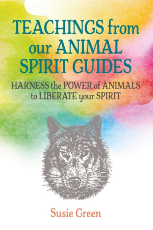 Teachings from Our Animal Spirit Guides: Harness the Power of Anim