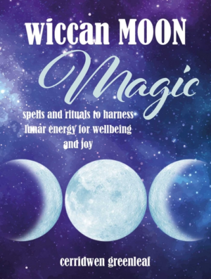 Wiccan Moon Magic: Spells and Rituals to Harness Lunar Energy for