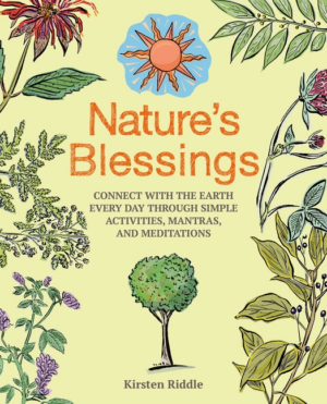 Nature's Blessings: Connect with the Earth Every Day Through Simpl