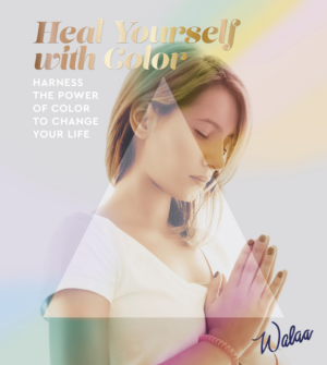 Heal Yourself with Color: Harness the Power of Color to Change You