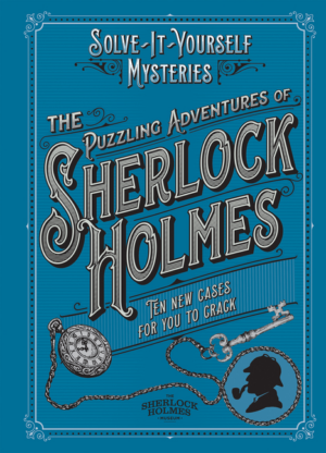 Puzzling Adventures of Sherlock Holmes: Ten New Cases for You to C