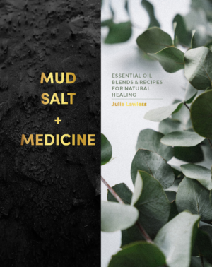 Mud, Salt and Medicine: Essential Oil Blends and Recipes for Natur