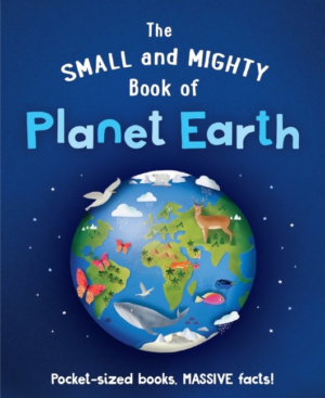 Small and Mighty Book of Planet Earth: Pocket-Sized Books, Massive