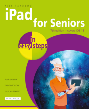 iPad for Seniors in Easy Steps : covers all versions of iPad with