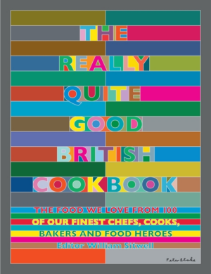 Really Quite Good British Cookbook : The Food We Love from 100 of