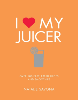 I Love My Juicer: Over 100 Fast