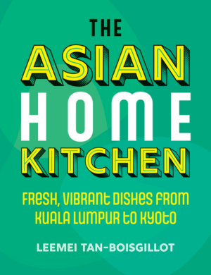 Asian Home Kitchen: Fresh, Vibrant Dishes from Kuala Lumpur to Kyo