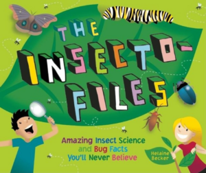 Insecto-Files : Amazing Insect Science and Bug Facts You'll Never