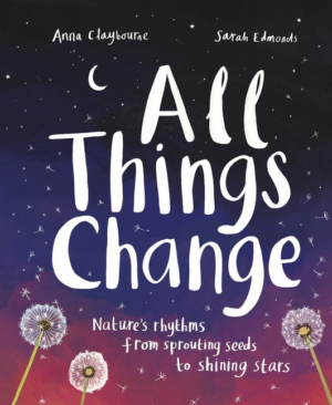 All Things Change: Nature's Rhythms, from Sprouting Seeds to Shini