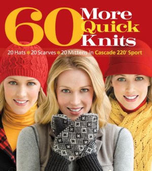 60 More Quick Knits: 20 Hats*20 Scarves*20 Mittens in Cascade 220(
