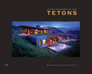 In the Shadow of the Tetons : Ward + Blake Architects