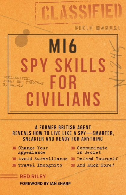 Mi6 Spy Skills for Civilians: A Former British Agent Reveals How t
