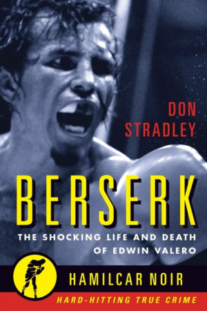 Berserk : the Shocking Life and Death of Edwin Valero