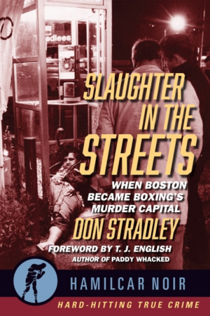 Slaughter in the Streets: When Boston Became Boxing's Murder Capit