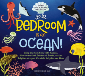 Your Bedroom Is an Ocean!: Bring the Sea Home with Reusable, Glow-