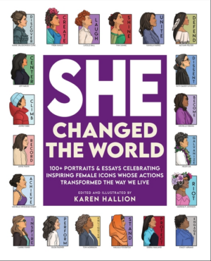 She Changed the World: 100+ Portraits & Essays Celebrating Inspiri
