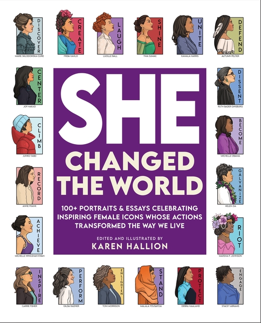 She Changed the World: 100+ Portraits & Essays Celebrating Inspiri