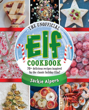 Unofficial Elf Cookbook: 70+ Delicious Recipes Inspired by the Cla