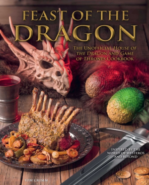 Feast of the Dragon Cookbook: The Unofficial House of the Dragon a