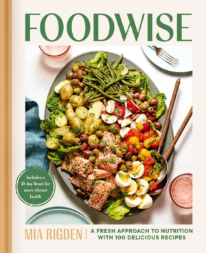 Foodwise: Fresh Approach to Nutrition with 100 Delicious Recipes: