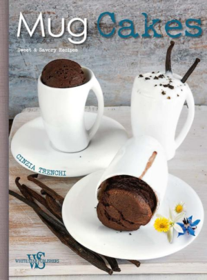 Mug Cakes : Sweet & Savory Recipes