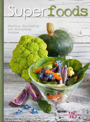 Superfoods : Healthy, Nourishing and Energizing Recipes