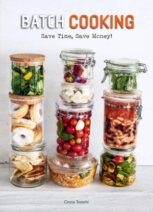 Batch Cooking: Save Time, Save Money! a Cookbook