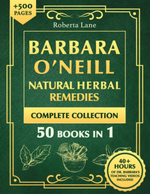Barbara O'Neill Natural Herbal Remedies Complete Collection: The U