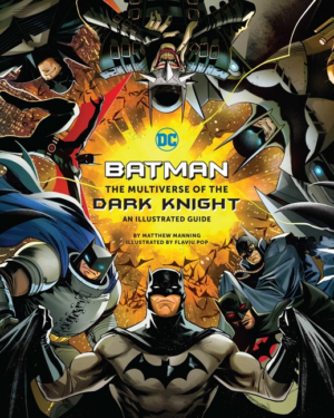 Batman: Multiverse of the Dark Knight: An Illustrated Guide