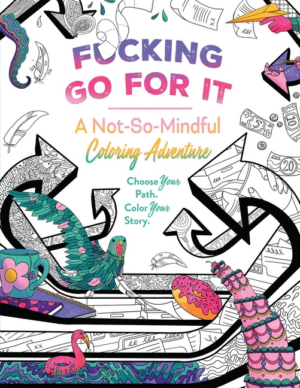 Fucking Go for It: Not-So-Mindful Coloring Adventures Book