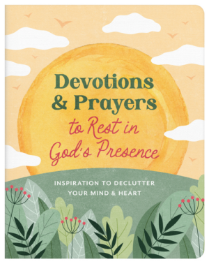 Devotions and Prayers to Rest in God's Presence: Inspiration to De