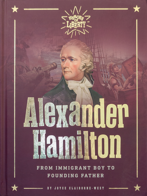Alexander Hamilton: (Heroes of Liberty)