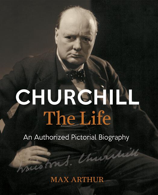 Churchill : the Life: an Authorized Pictorial Biography