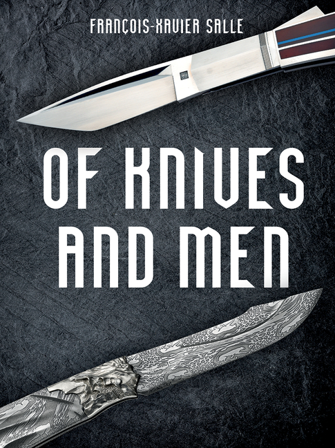 Of Knives and Men: Great Knifecrafters of the World and Their Work