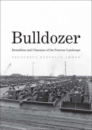 Bulldozer : Demolition and Clearance of the Postwar Landscape