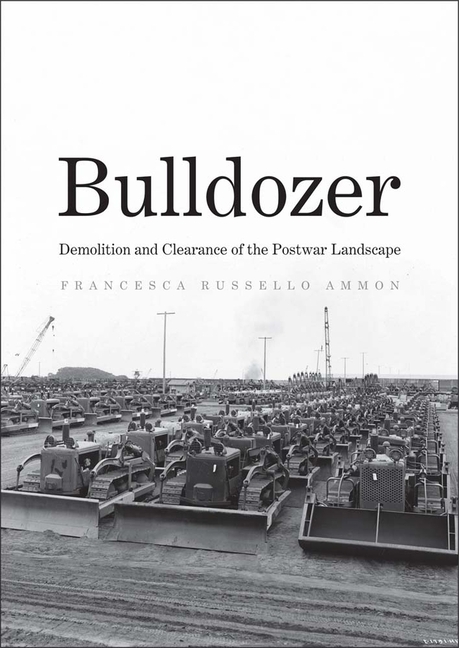 Bulldozer : Demolition and Clearance of the Postwar Landscape